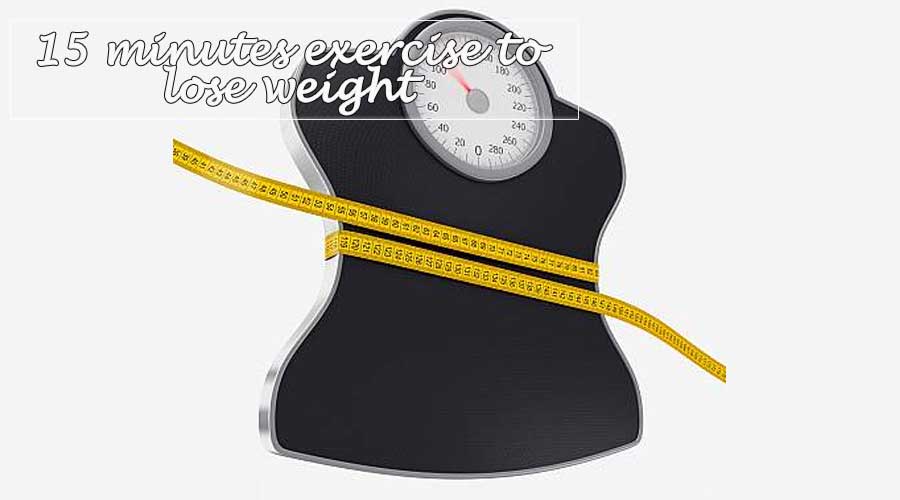 15 minutes exercise to lose weight 